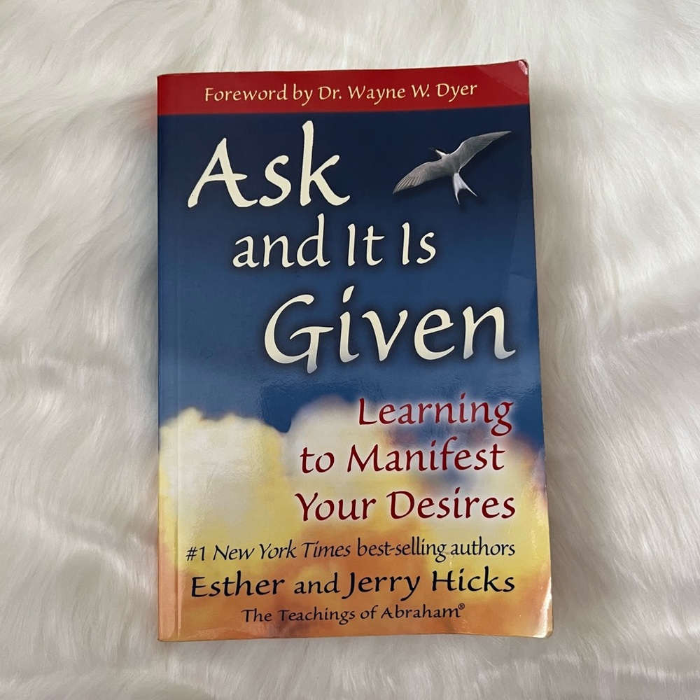 Ask and It Is Given: Learn to Manifest Your Desires Book